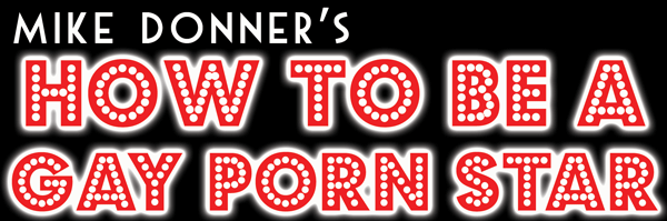 Mike Donner's HOW TO BE A GAY PORN STAR